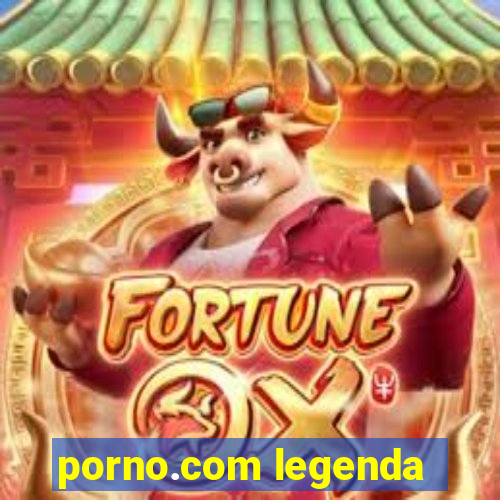 porno.com legenda